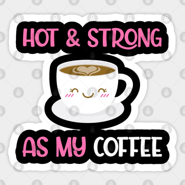 Hot And Strong As My Coffee Sticker by The Perfect Mind